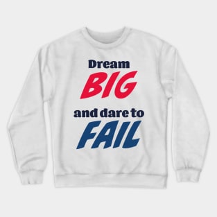 Dream big and dare to fail Crewneck Sweatshirt